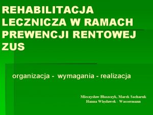 REHABILITACJA LECZNICZA W RAMACH PREWENCJI RENTOWEJ ZUS organizacja