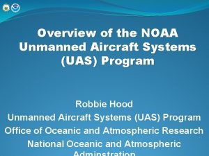 Overview of the NOAA Unmanned Aircraft Systems UAS