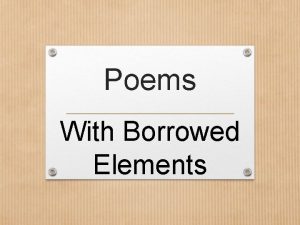 Poems With Borrowed Elements FOUND POEMS The poet