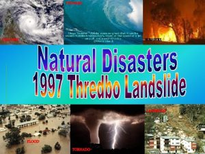 TSUNAMI CYCLONE BUSHFIRE LANDSLIDE FLOOD TORNADO 1 Earthquakes