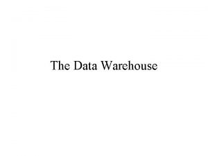 The Data Warehouse OLTP v DSS Data Modeling