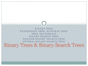 BINARY TREE EXPRESSION TREE HUFFMAN TREE TRAVERSALS BINARY