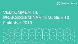 VELKOMMEN TIL PRAKSISSEMINAR 18 Ma Glu 5 10