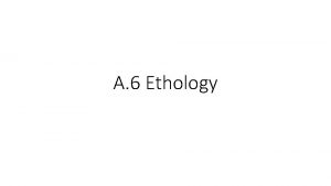 A 6 Ethology Understandings Ethology is the study