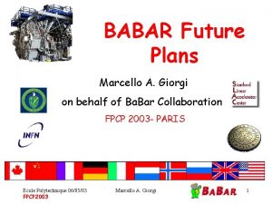 BABAR Future Plans Marcello A Giorgi on behalf