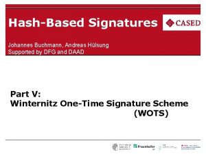 HashBased Signatures Johannes Buchmann Andreas Hlsung Supported by