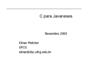 C para Javaneses Novembro 2003 Elmar Melcher UFCG