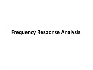 Frequency Response Analysis 1 Frequency Response Analysis In