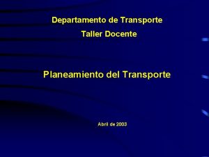 Departamento de Transporte Taller Docente Planeamiento del Transporte