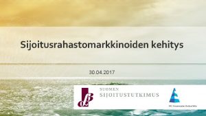 Sijoitusrahastomarkkinoiden kehitys 30 04 2017 Rahastopoma suomalaisissa sijoitusrahastoissa