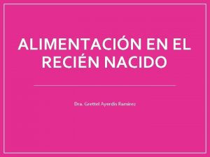 ALIMENTACIN EN EL RECIN NACIDO Dra Grettel Ayerdis