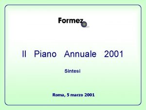 Il Piano Annuale 2001 Sintesi Roma 5 marzo