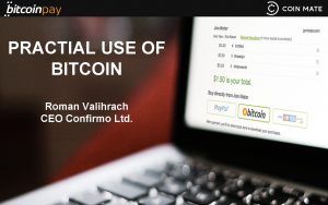 PRACTIAL USE OF BITCOIN Roman Valihrach CEO Confirmo