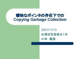 l l Copying Garbage Collection l Cheneys BreadthFirst