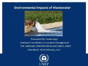 Environmental Impacts of Wastewater Presented By Tunde Ajayi