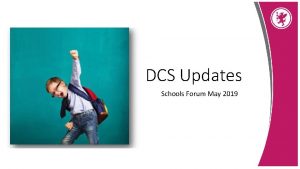 DCS Updates Schools Forum May 2019 National Updates