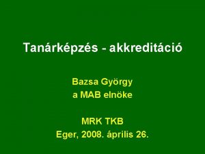 Tanrkpzs akkreditci Bazsa Gyrgy a MAB elnke MRK