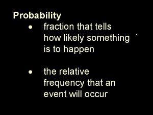 Probability fraction that tells how likely something is