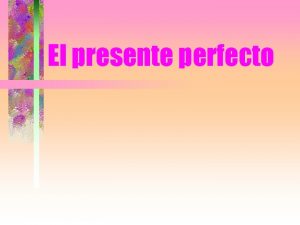 El presente perfecto El presente perfecto In English