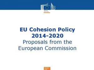 EU Cohesion Policy 2014 2020 Proposals from the