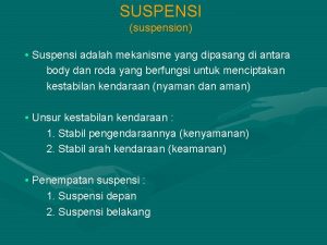 SUSPENSI suspension Suspensi adalah mekanisme yang dipasang di