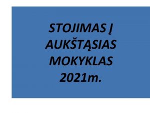 STOJIMAS AUKTSIAS MOKYKLAS 2021 m Primimas auktsias mokyklas