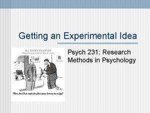 Getting an Experimental Idea Psych 231 Research Methods