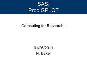 SAS Proc GPLOT Computing for Research I 01262011