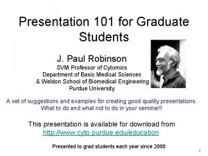 Presentation 101 for Graduate Students J Paul Robinson