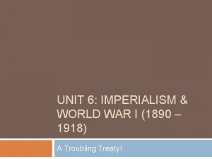 UNIT 6 IMPERIALISM WORLD WAR I 1890 1918