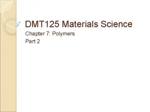 DMT 125 Materials Science Chapter 7 Polymers Part