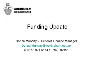 Funding Update Donna Munday Schools Finance Manager Donna