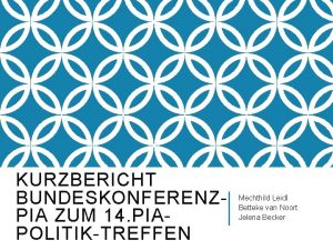 KURZBERICHT BUNDESKONFERENZPIA ZUM 14 PIAPOLITIKTREFFEN Mechthild Leidl Betteke