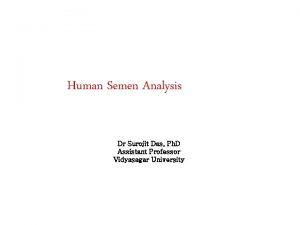 Human Semen Analysis Dr Surojit Das Ph D