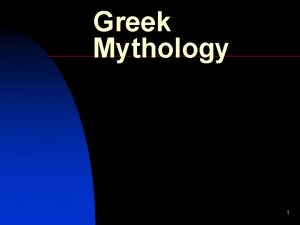 Greek Mythology 1 Creation In the beginning there