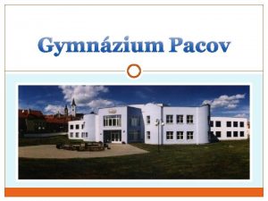 Gymnzium Pacov Gymnzium Pacov Gymnzium Pacov je jedinm