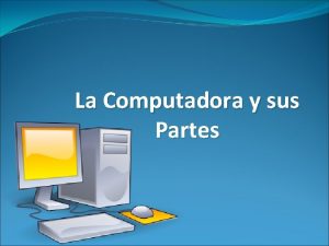La computadora y sus partes principales