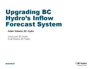 Upgrading BC Hydros Inflow Forecast System Adam Gobena