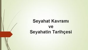 Seyahat Kavram ve Seyahatin Tarihesi Seyahat Kavram nsanlar