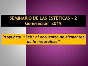 SEMINARIO DE LAS ESTTICAS 2 Generacin 2019 Propuesta