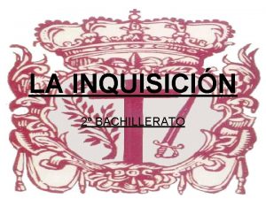 LA INQUISICIN 2 BACHILLERATO INQUISICIN 1 Definicin 2