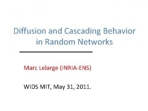 Diffusion and Cascading Behavior in Random Networks Marc