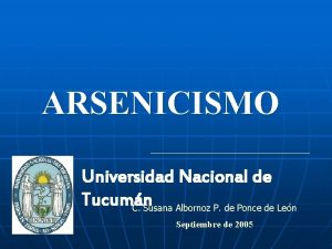 ARSENICISMO Universidad Nacional de Tucumn C Susana Albornoz