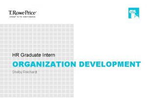 HR Graduate Intern ORGANIZATION DEVELOPMENT Shelby Reichardt T