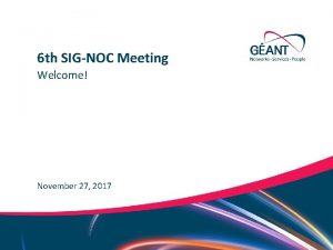 6 th SIGNOC Meeting Welcome November 27 2017