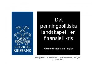 Det penningpolitiska landskapet i en finansiell kris Riksbankschef