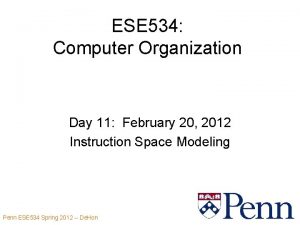 ESE 534 Computer Organization Day 11 February 20
