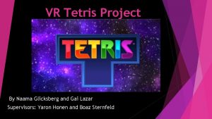 VR Tetris Project By Naama Glicksberg and Gai