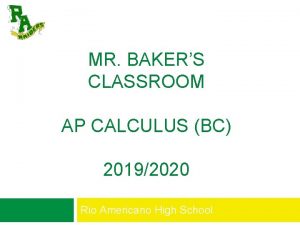 MR BAKERS CLASSROOM AP CALCULUS BC 20192020 Rio