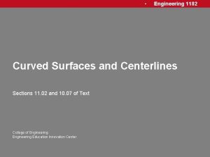 Engineering 1182 Curved Surfaces and Centerlines Sections 11